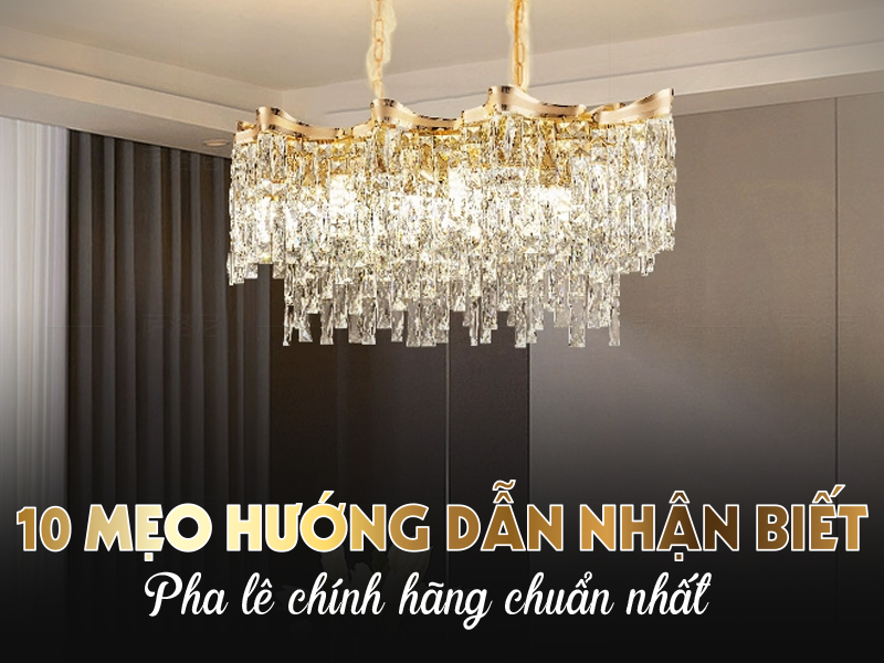 10 mẹo hướng dẫn nhận biết pha lê chính hãng chuẩn nhất
