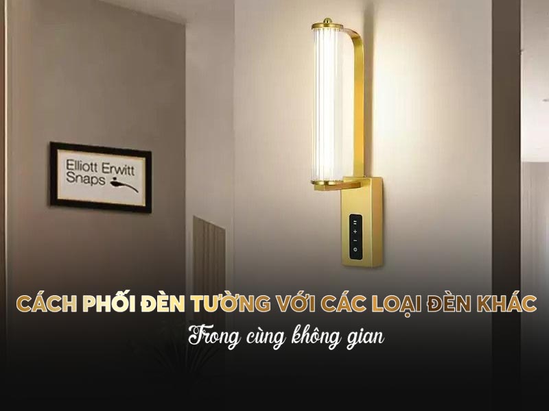 Cách phối đèn tường với các loại đèn khác trong cùng không gian