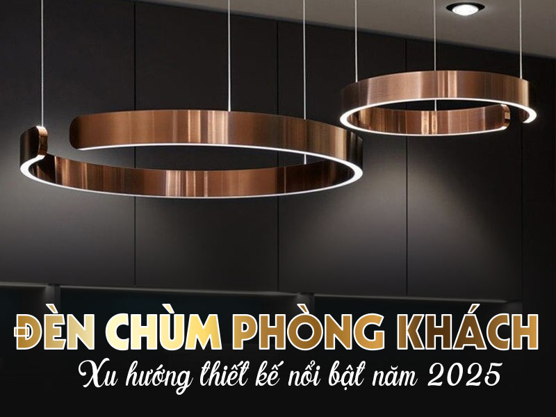 Đèn chùm phòng khách: Xu hướng thiết kế nổi bật năm 2025