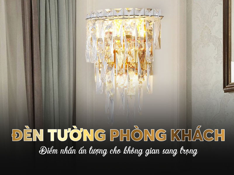 Đèn tường phòng khách – Điểm nhấn ấn tượng cho không gian sang trọng