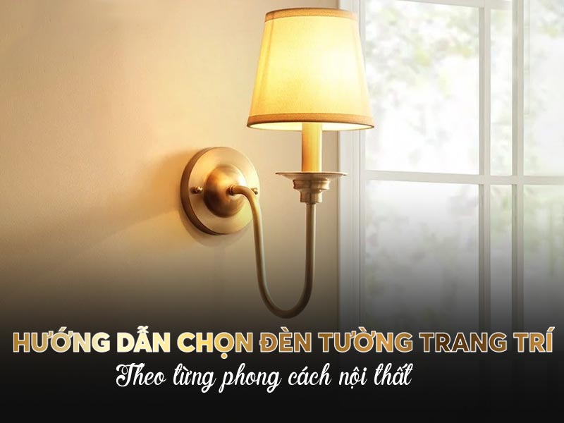 Hướng dẫn chọn đèn tường trang trí theo từng phong cách nội thất