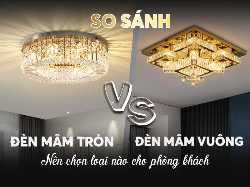 So sánh đèn mâm vuông và đèn mâm tròn: Nên chọn loại nào cho phòng khách?