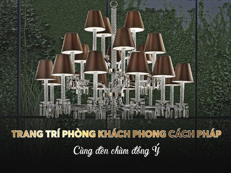 Trang trí phòng khách phong cách Pháp cùng đèn chùm đồng Ý