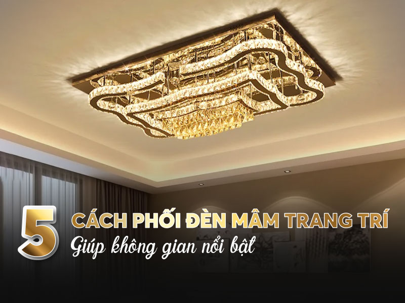 5 cách phối đèn mâm trang trí phòng khách giúp không gian nổi bật