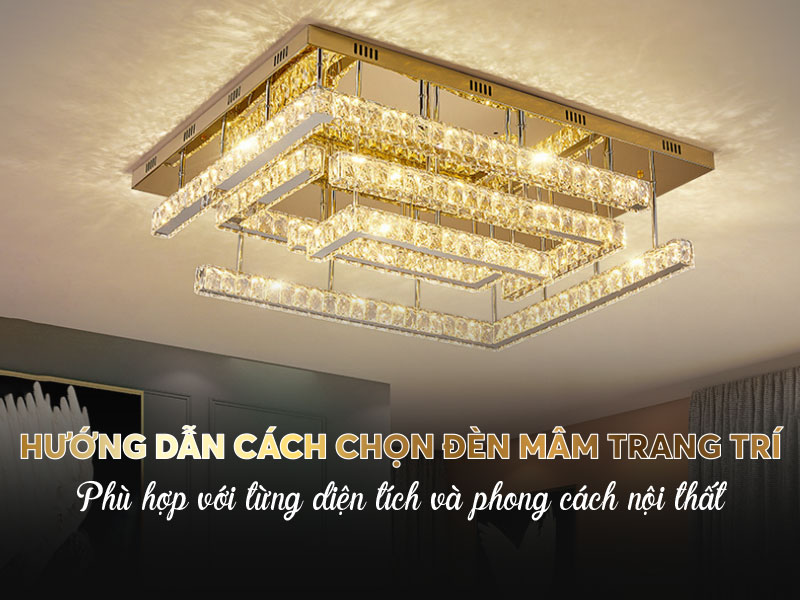Hướng dẫn cách chọn đèn mâm trang trí phòng khách phù hợp với từng diện tích và phong cách nội thất
