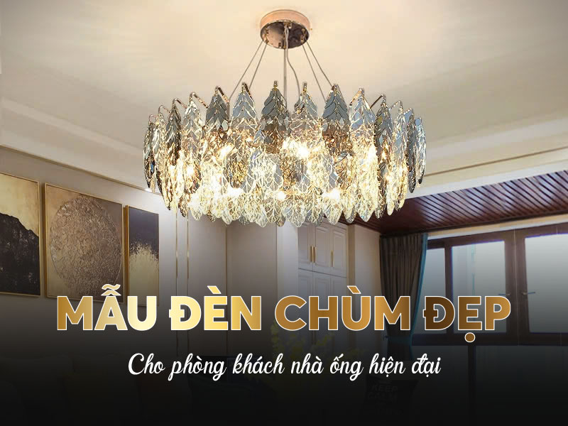 Mẫu đèn chùm đẹp cho phòng khách nhà ống hiện đại