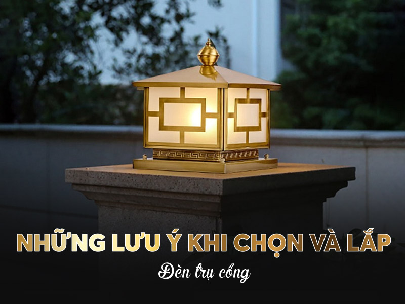 Những lưu ý khi chọn và lắp đèn trụ cổng